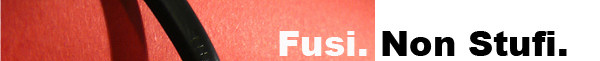 Fusi. Non Stufi.